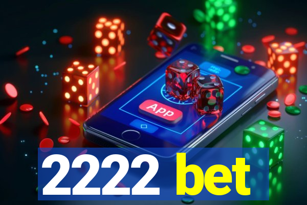 2222 bet